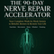 The 90-Day Nerve Repair Accelerator — Your Complete Week-by-Week System